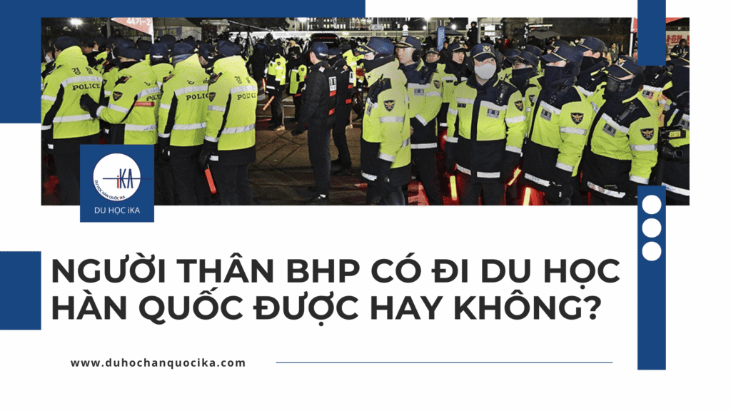 [2026] Người Thân BHP Có Đi Du Học Hàn Quốc Được Hay Không? Câu Trả Lời Chi Tiết Từ iKA - Hình 1
