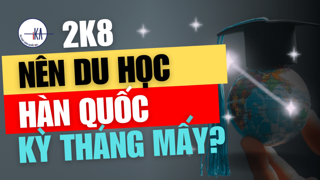 2K8 Nên Đi Du Học Hàn Quốc Kỳ Nào Là Tốt Nhất? [Gợi Ý Lộ Trình 2026–2027] - Hình 1
