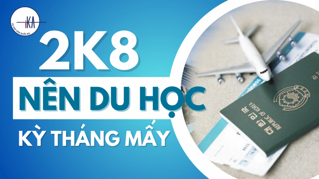2K8 NÊN ĐI DU HỌC HÀN QUỐC KỲ NÀO LÀ TỐT NHẤT? LỘ TRÌNH "VÀNG" ĐỂ CẤT CÁNH THÀNH CÔNG - Hình 1