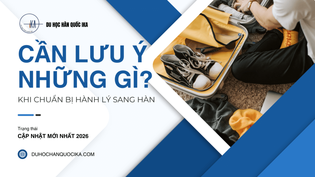 ✅ Chuẩn Bị Hành Lý Du Học Hàn Quốc Cần Lưu Ý Những Gì? [Cập Nhật 2026] - Hình 1