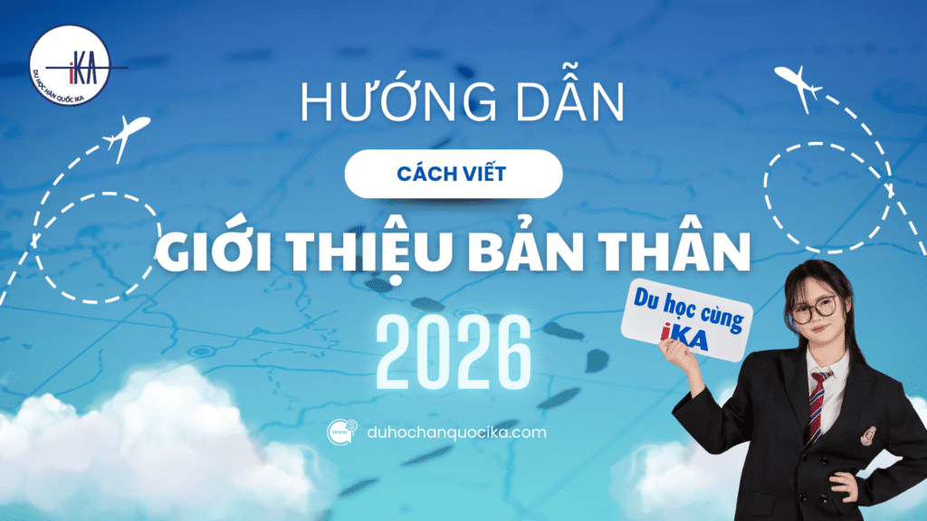 Hướng Dẫn Viết Giới Thiệu Bản Thân Khi Đi Du Học Hàn Quốc Năm 2026 (Chi Tiết – Đúng Chuẩn – Tăng Tỷ Lệ Đậu Visa) - Hình 1