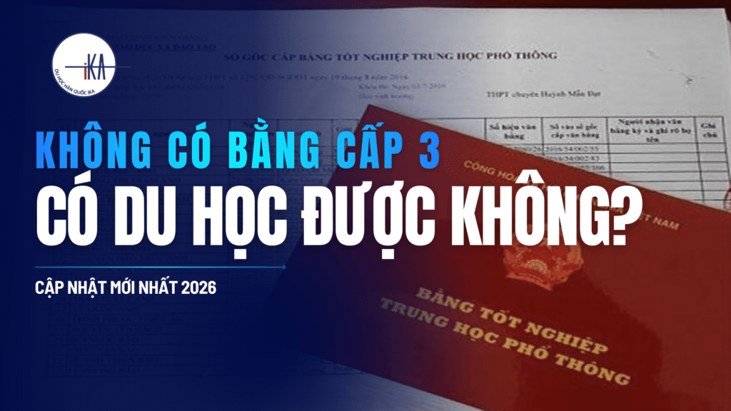 Không Có Bằng Cấp 3 Có Đi Du Học Hàn Quốc Được Không? [Cập Nhật Mới Nhất] - Hình 1